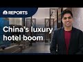 Inside China’s luxury hotel boom | CNBC Reports