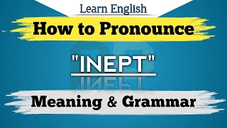How to Pronounce Inept: what is the Meaning and Grammar