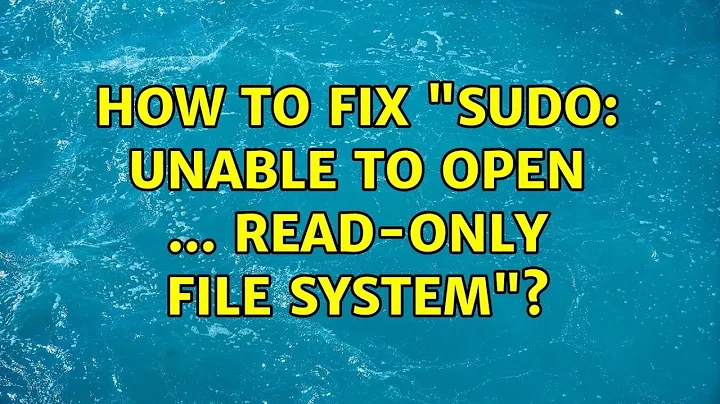 Ubuntu: How to fix "sudo: unable to open ... Read-only file system"?