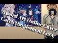 Catch the Moment/LiSA 男性原キー 歌詞付き-cover 劇場版SAOオーディナル・スケール主題歌 歌ってみた