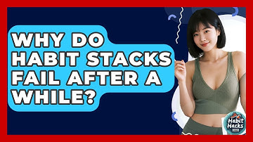 Why Do Habit Stacks Fail After A While? - Habit Hacks Hub