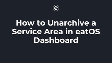 How to Unarchive a Service Area in eatOS Dashboard
