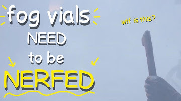 the new fog vials desperately NEED a nerf.