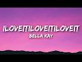 Bella Kay Iloveitiloveitiloveit Lyrics