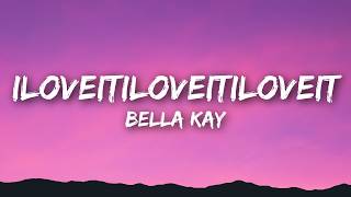 Bella Kay - Iloveitiloveitiloveit 