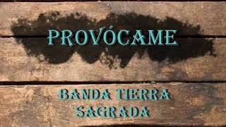 Video thumbnail of "Provócame /Banda Tierra Sagrada (LETRA)"