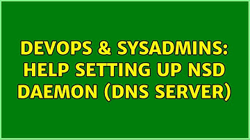 DevOps & SysAdmins: Help setting up NSD daemon (DNS server)