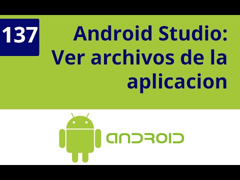 Capítulo 137 - Android Studio: Ver archivos de la aplicacion