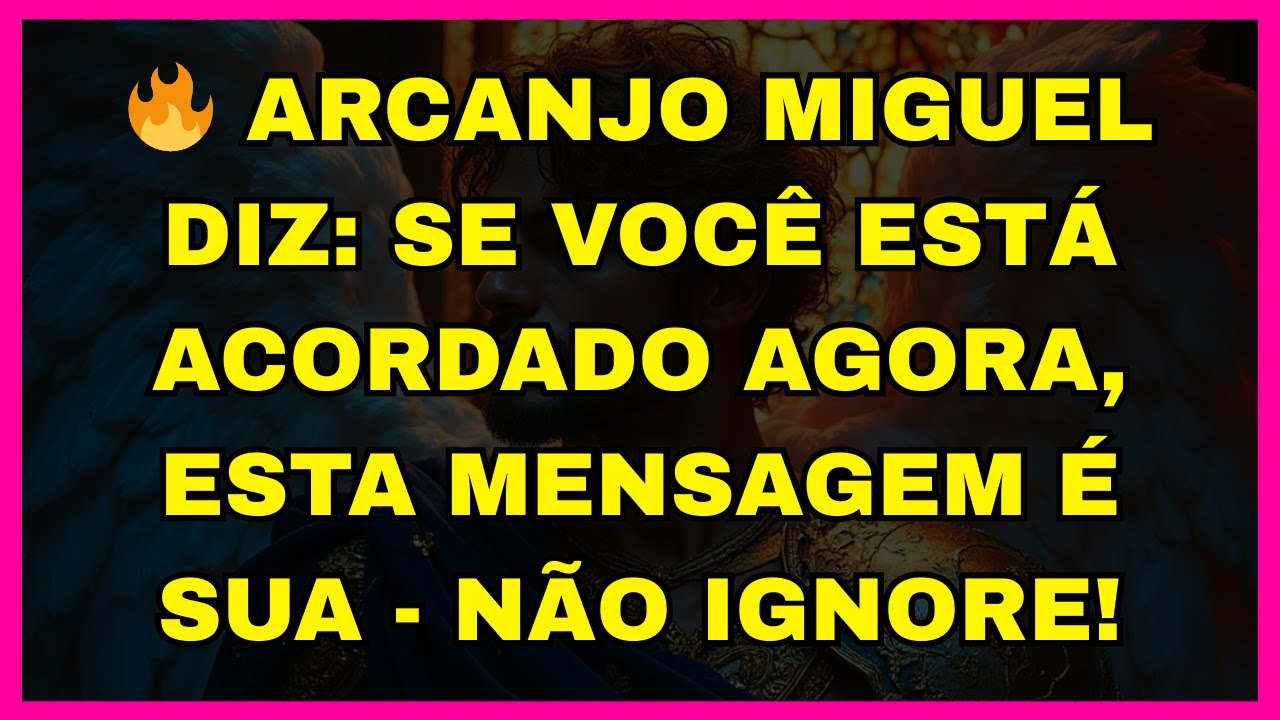 🔥 ARCANJO MIGUEL DIZ: SE VOCÊ ESTÁ ACORDADO AGORA, ESTA MENSAGEM É SUA - NÃO IGNORE