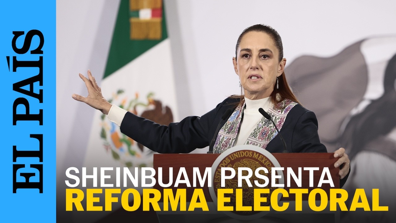 MÉXICO | Sin titubeos, la PRESIDENTA SHEINBAUM presenta su reforma electoral | EL PAÍS
