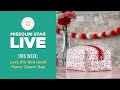 REPLAY: Join Misty on Missouri Star LIVE for a Valentine’s Day Project w/the Red Heart Fancy Zipper!