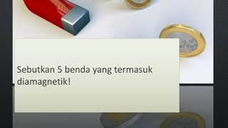 Sebutkan 5 benda yang termasuk diamagnetik!