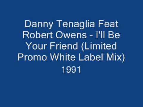 Danny Tenaglia Feat Robert Owens - I'll Be Your Friend