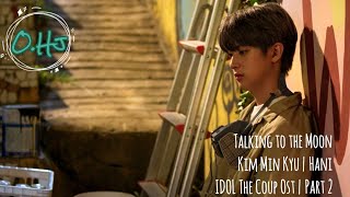 Talking to the Moon | Kim Min Kyu | Hani | Idol The Coup Ost | Part 2