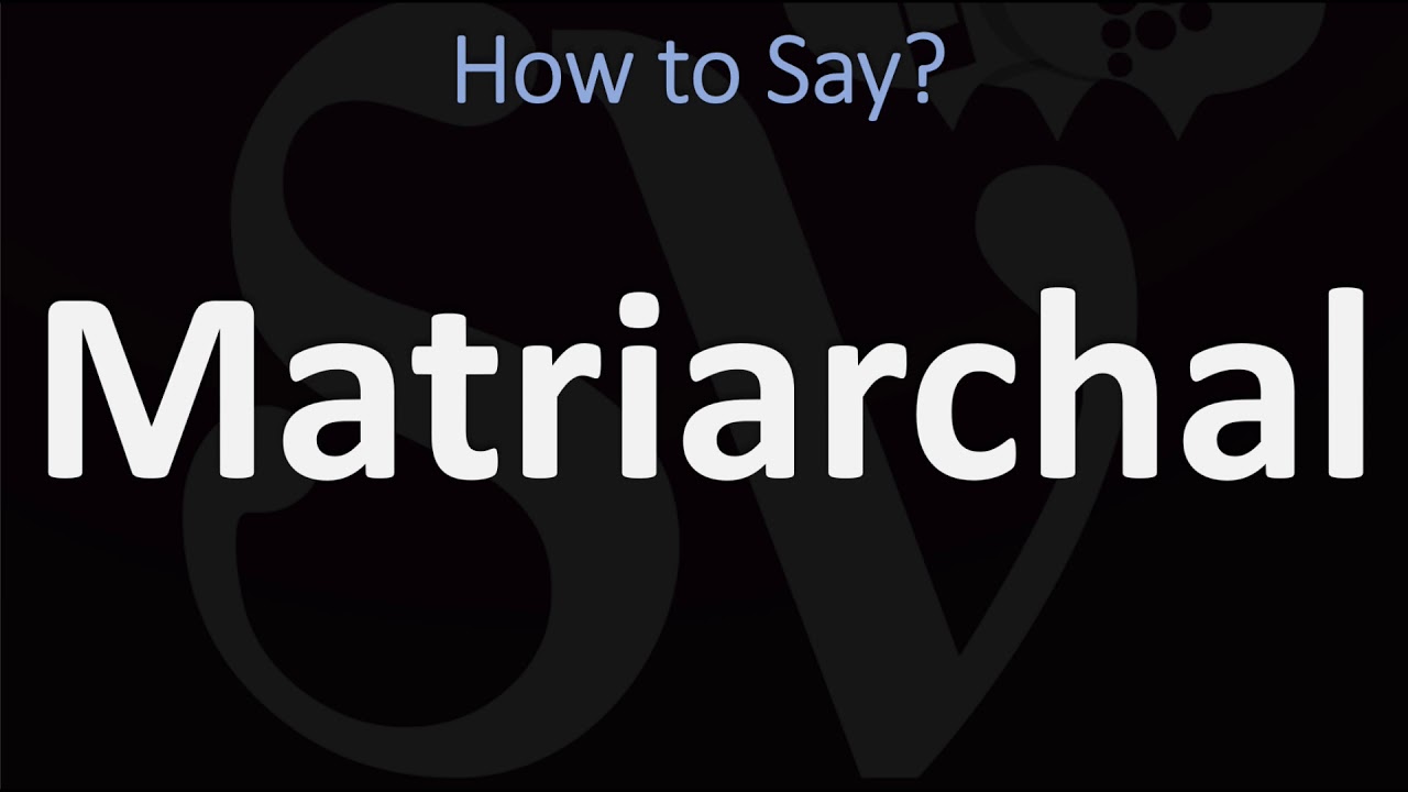 How To Pronounce Matriarchal