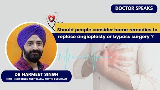 Should people consider home remedies to replace angioplasty or bypass surgery 