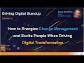 How to Energize Change Management and Excite People When Driving Digital Transformation