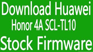 Download Huawei Honor 4A SCL-TL10 Stock Firmware ( Flash File )