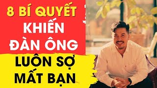 8 Bí Quyết Khiến Đàn Ông Luôn Sợ Mất Bạn || Te Fung Quân Sư Nữ