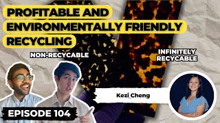 Creating Infinitely Recyclable Polymers (ft. Dr. Kezi Cheng) | Ep. 104