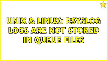 Unix & Linux: rsyslog logs are not stored in queue files