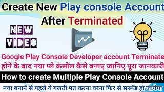 How to create Google play console account after terminate. How to buy multiple Play console account.