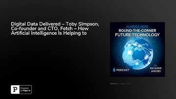 Digital Data Delivered – Toby Simpson, Co-founder and CTO, Fetch – How Artificial Intelligence Is...