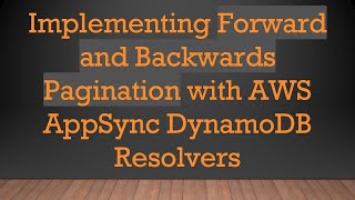 Implementing Forward and Backwards Pagination with AWS AppSync DynamoDB Resolvers