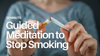 20 Minute Guided Meditation to Stop Smoking