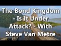 The Bond Kingdom - Is It Under Attack? - With Steve Van Metre