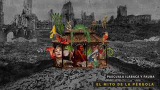 Pascuala Ilabaca y Fauna - El Mito de la Pérgola (Álbum Completo)