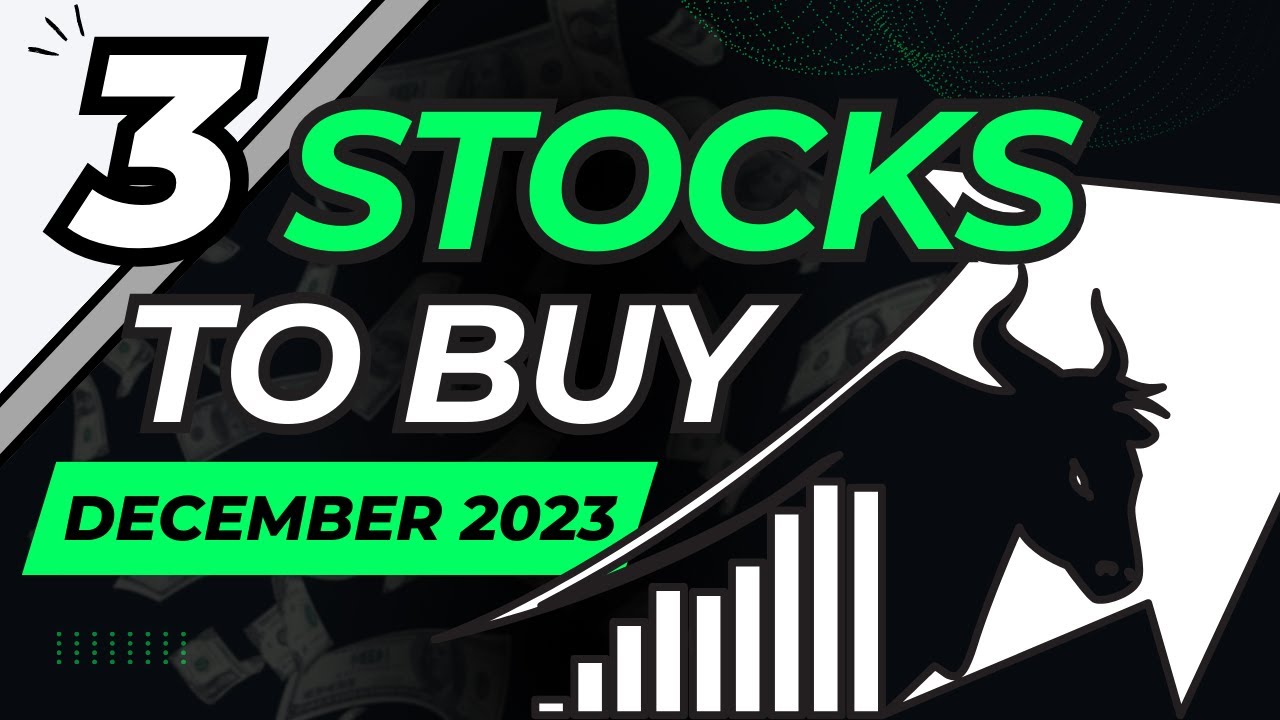 3 STOCKS TO BUY IN DECEMBER 2023 - YouTube