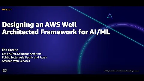 AWS AMER Summit Aug 2021: Designing an AWS Well Architected Framework for AI/ML
