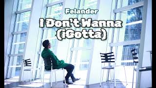 Felander - I Dont Wanna Igotta Official Audio