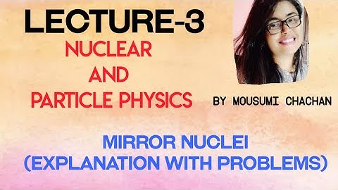 Mirror nuclei | With problems in Nuclear and Particle Physics