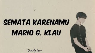 Mario G. Klau - Semata Karenamu (Lirik Lagu)