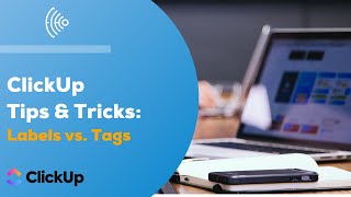ClickUp Tip:  Labels vs. Tags