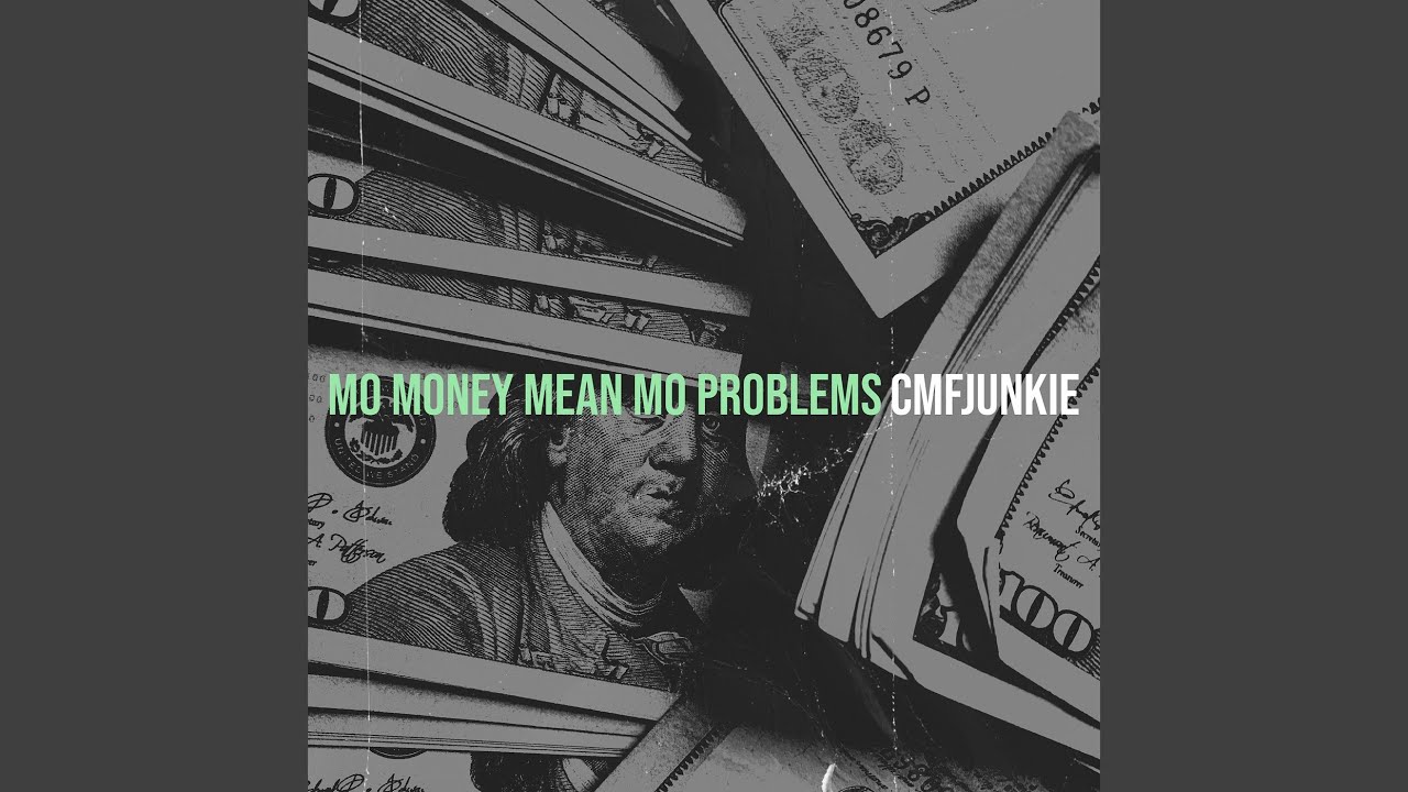 Mo Money Mean Mo Problems