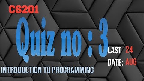 cs201 quiz 3 - cs201 quiz 3 solution - cs201 quiz no 3 spring 2022 -education info
