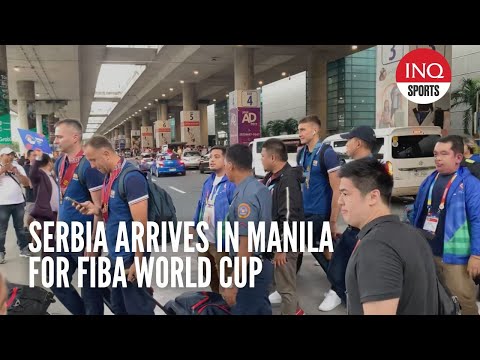 Serbia arrives in Manila for Fiba World Cup