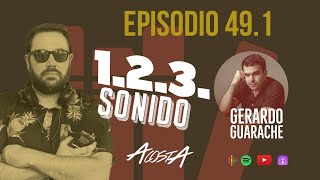 1.2.3. SONIDO - Episodio 49-1. GERARDO GUARACHE