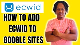 HOW TO ADD ECWID TO GOOGLE SITES 2024