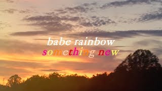 Video thumbnail of "Babe Rainbow Something New Lyrics"