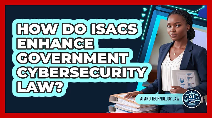 How Do ISACs Enhance Government Cybersecurity Law? - AI and Technology Law