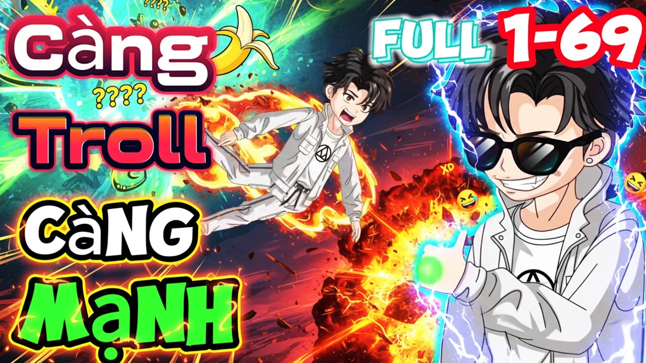 (Full 1-69) Hệ Thống Troll Troll Cà Khịa, Càng Troll Càng Mạnh | Mỳ Vietsub