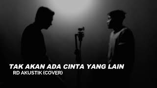 Miniatura de vídeo de "Tak Akan Ada Cinta Yang Lain - Dewa 19 (RD Akustik Cover)"