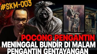 KISAH PENGANTIN PALING HOROR ‼️ MENINGGAL GENTAYANGAN JADI POCONG 