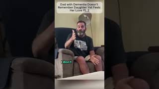 Dad with Dementia Doesn’t Remember Daughter Yet Feels Her Love Part 2 #lovestory