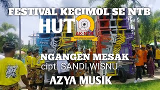 FESTIVAL KECIMOL HUT AK NTB | AZYA MUSIK PERSEMBAHKAN LAGU SASAK VERSI DJ NGANGEN MESAK cipt:SANDI W