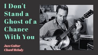 I Dont Stand a Ghost of a Chance With You - Jazz Guitar Chord Melody